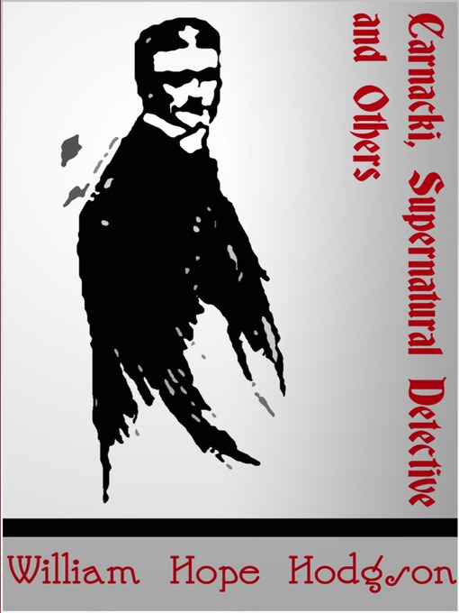 Title details for Carnacki, Supernatural Detective by William Hope Hodgson - Available